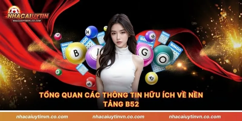 Tổng quan các thông tin hữu ích về nền tảng B52